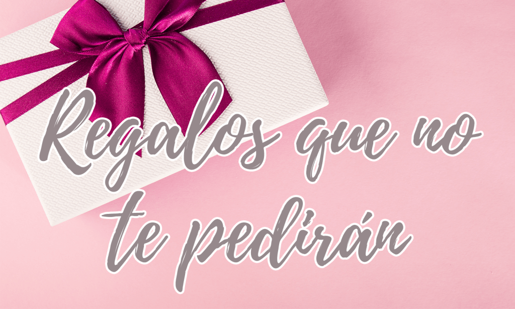Regalos que no te&nbsp;pedirán